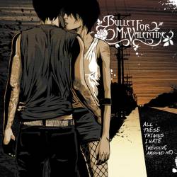 Bullet For My Valentine : All these Things I Hate (Revolve Around Me)